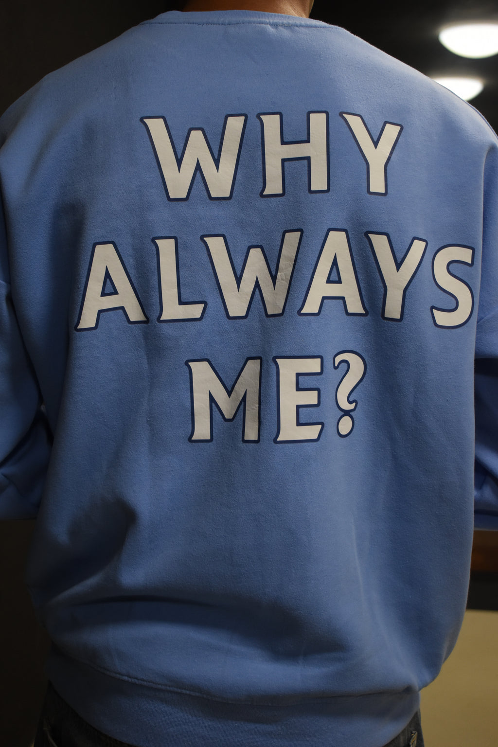 WHY ALWAYS ME - Sweater